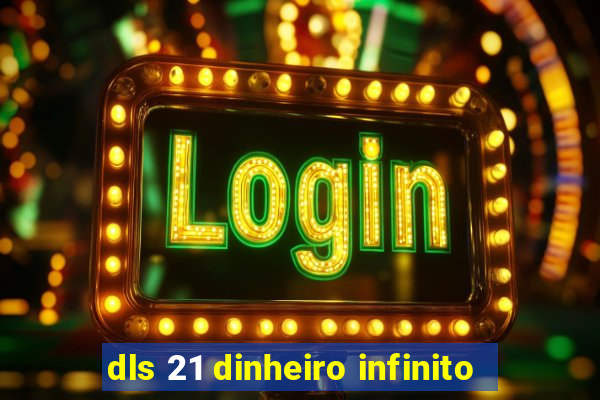 dls 21 dinheiro infinito